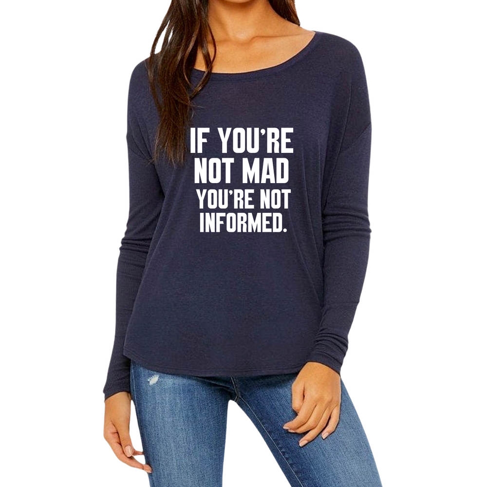 ‘If you’re not mad you’re not informed.’ Bella Canvas Flowy Ribbed Long Sleeve Tee